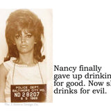 Big House Sticker, Nancy finally gave up drinking for good. Now she only drinks for evil.