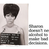 Big House Sticker, Sharon doesn't need alcohol to make bad decisions.