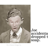 Big House Sticker, Joe accidentally dropped the soap.
