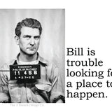 Big House Sticker, Bill is trouble looking for a place to happen.