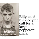 Big House Sticker, Billy used his one phone call for a large pepperoni pizza.