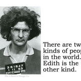 Big House Sticker, There are two kinds of people in this world... Edith is the other kind.