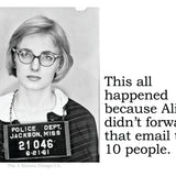 Big House Sticker, This all happened because Alice didn't forward that email to 10 people.