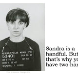 Big House Sticker, Sandra was a handful. But that's why you have two hands.