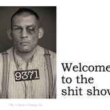 Big House Sticker, Welcome to the shit show.