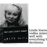 Big House Sticker, Linda learned that vodka mixes well with everything but decisions.