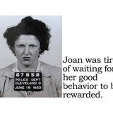 Big House Sticker, Joan was tired of waiting for her good behavior to be rewarded.