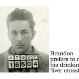 Big House Sticker, Brandon prefers to call his drinking 'liver crossfit'.