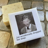 Big House Soap, Joe accidently dropped the soap.