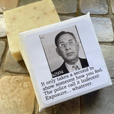 Big House Soap, It only takes a second to show someone how you feel. The police call it Indecent Exposure... whatever.