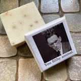 Big House Soap, You filthy animal.