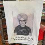 Big House Tea Towel, Carole doesn't get drunk, she gets awesome.