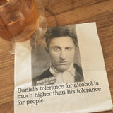 Big House Napkins, Daniel's tolerance for alcohol is much higher than his tolerance for people.
