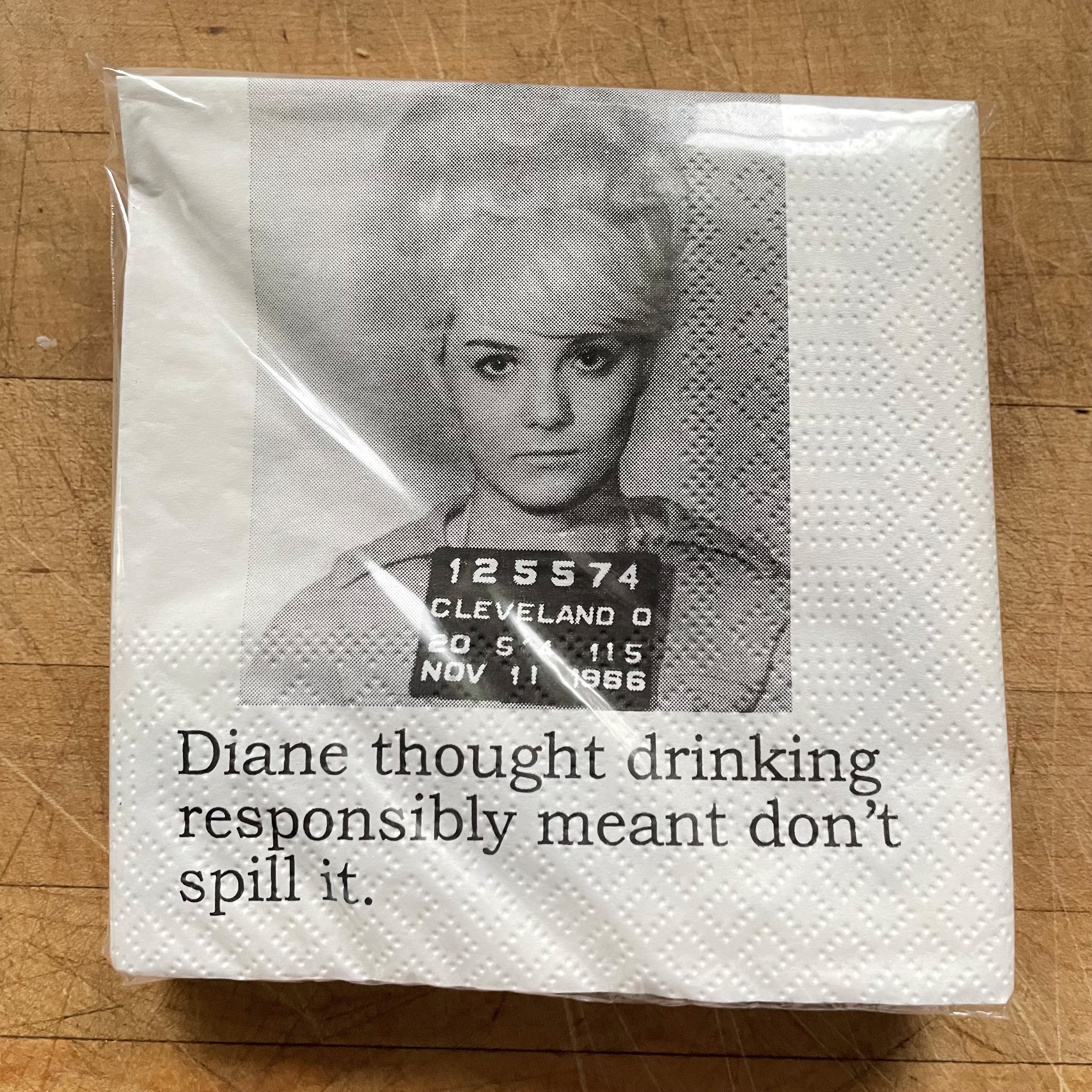 Big House Napkins, Diane thought drinking responsibly meant not spilling it.