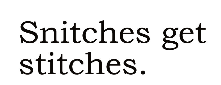 Big House Greetings, Snitches get stitches.