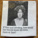Big House Napkins, If Vera quit drinking, how would her friends know she loves them at 2 am?