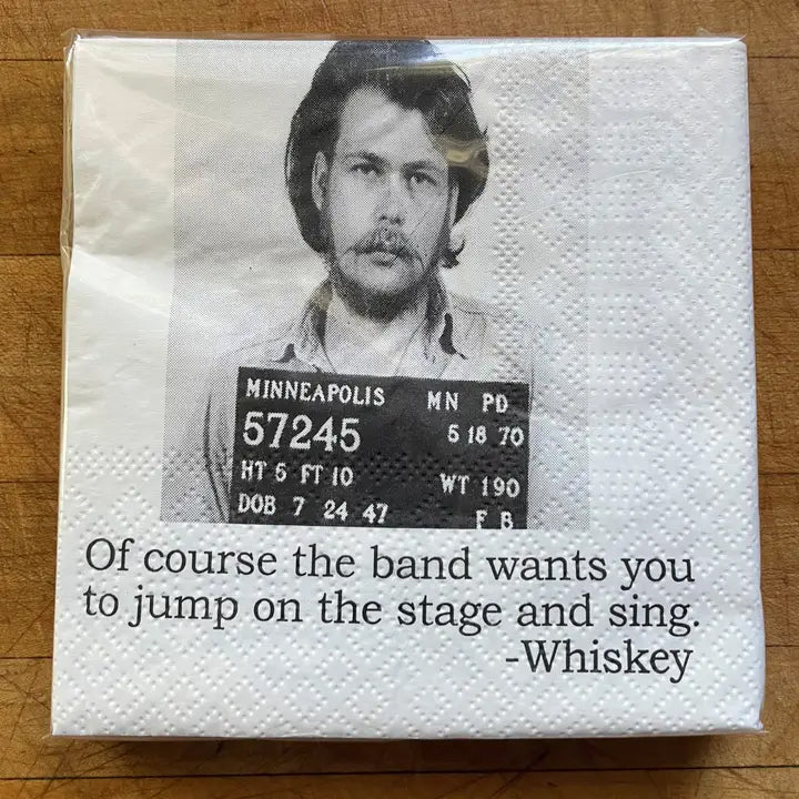Big House Napkins, Of course the band wants you to jump on the stage and sing. - whiskey